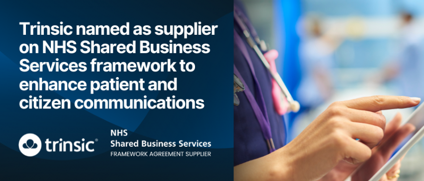 Trinsic named as supplier on NHS Shared Business Services framework to enhance patient and citizen communications